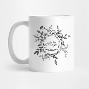 be the change you wish to see in the world Mug